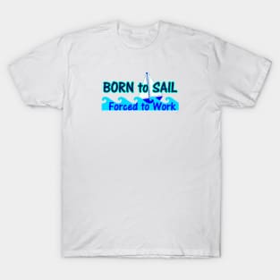 Born to Sail Forced to Work T-Shirt